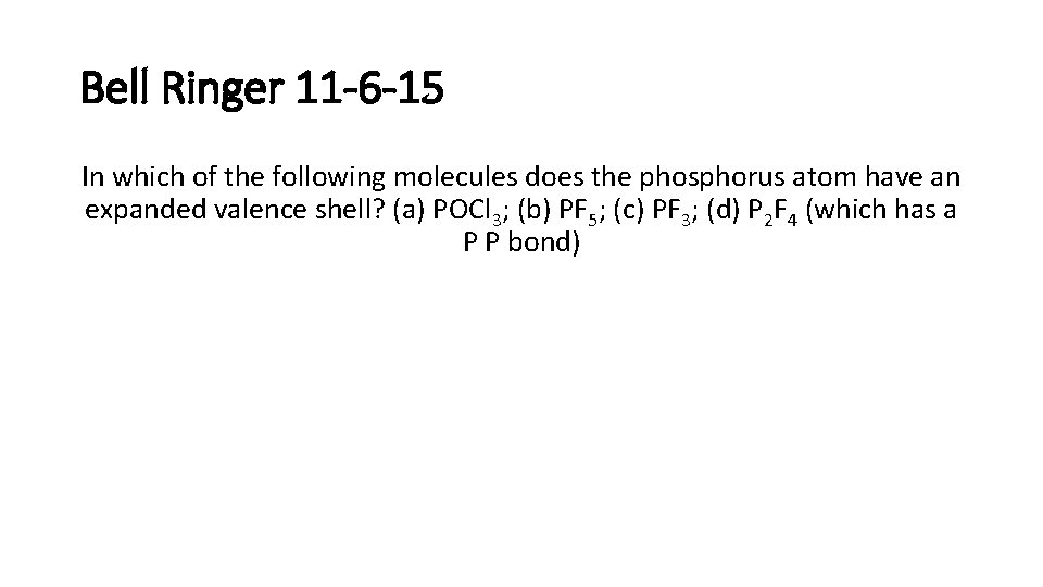 Bell Ringer 11 -6 -15 In which of the following molecules does the phosphorus