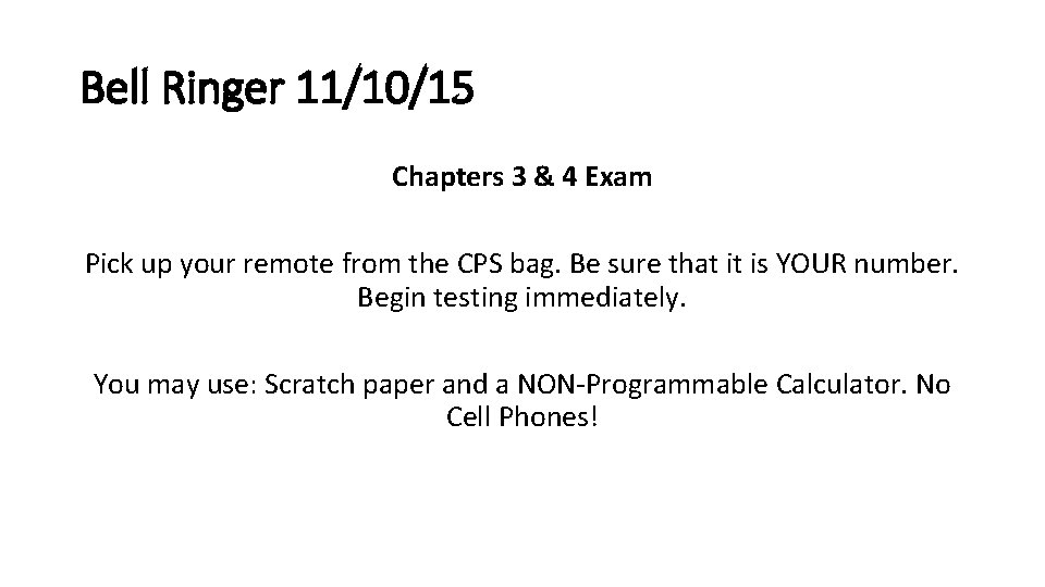 Bell Ringer 11/10/15 Chapters 3 & 4 Exam Pick up your remote from the
