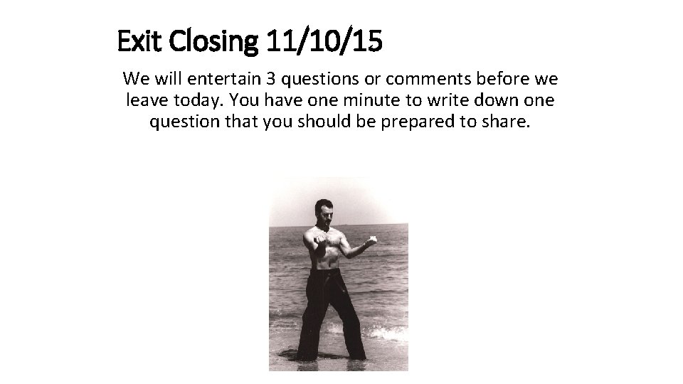 Exit Closing 11/10/15 We will entertain 3 questions or comments before we leave today.