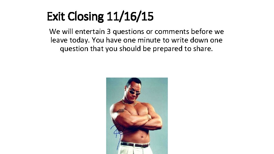 Exit Closing 11/16/15 We will entertain 3 questions or comments before we leave today.