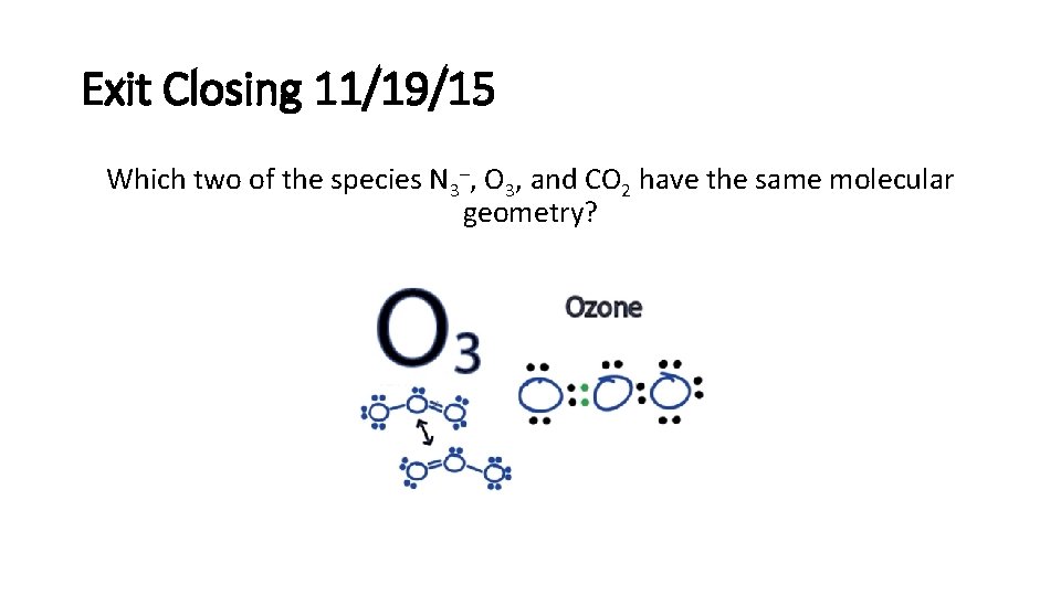 Exit Closing 11/19/15 Which two of the species N 3–, O 3, and CO