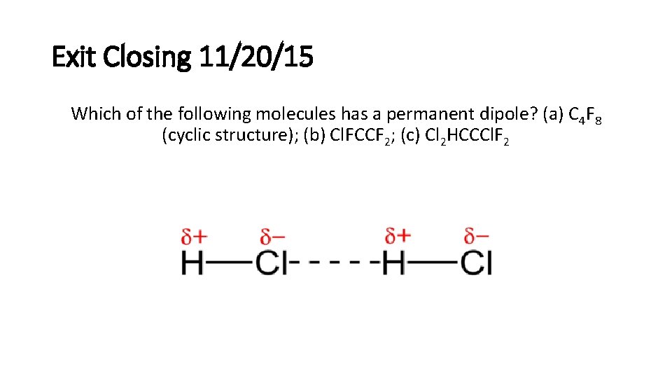 Exit Closing 11/20/15 Which of the following molecules has a permanent dipole? (a) C