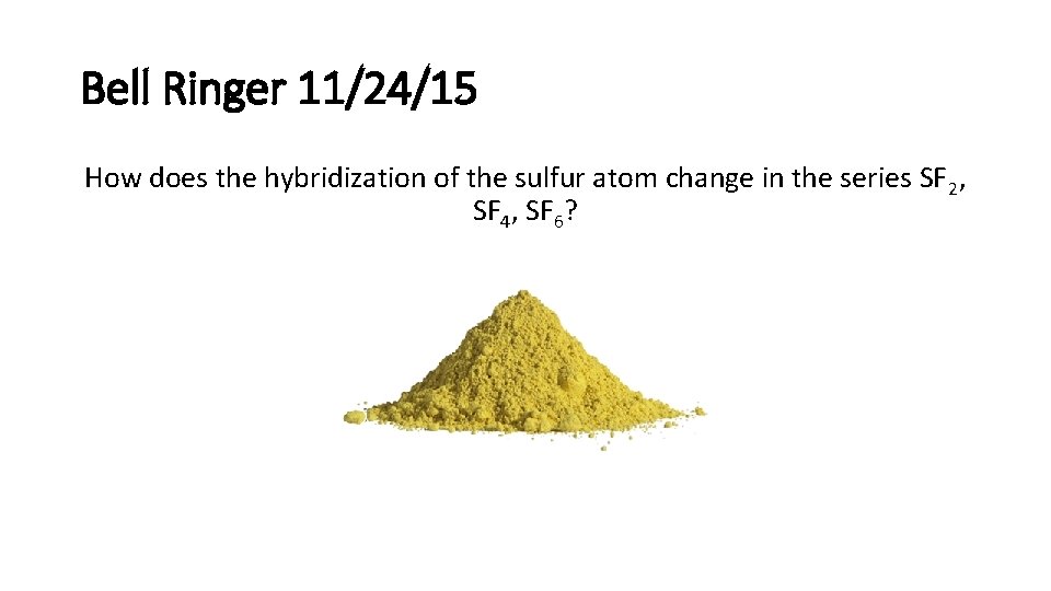 Bell Ringer 11/24/15 How does the hybridization of the sulfur atom change in the