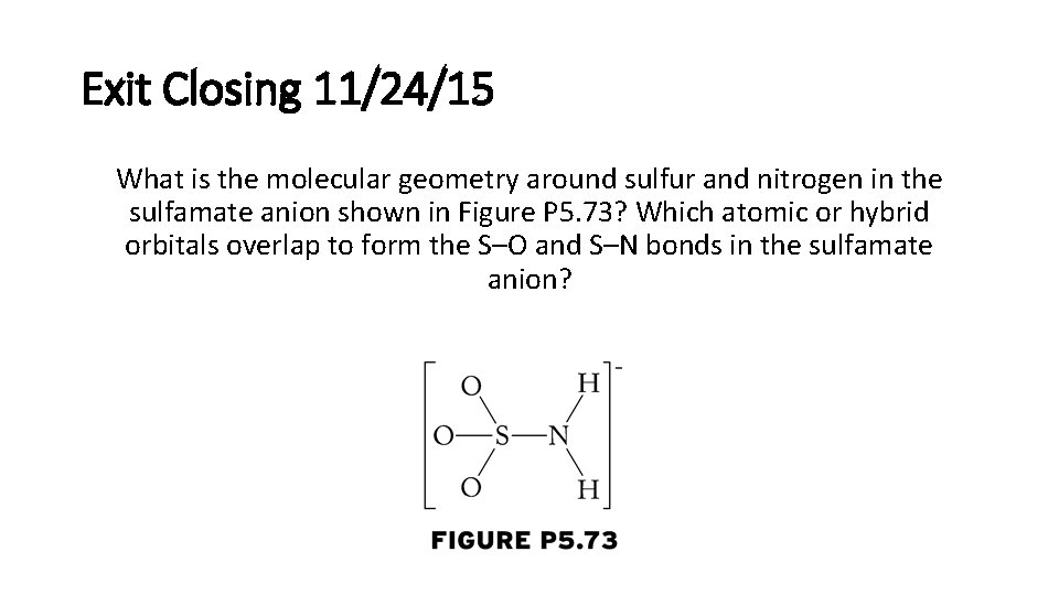 Exit Closing 11/24/15 What is the molecular geometry around sulfur and nitrogen in the