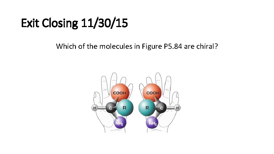 Exit Closing 11/30/15 Which of the molecules in Figure P 5. 84 are chiral?