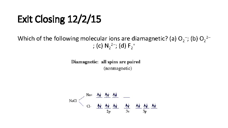 Exit Closing 12/2/15 Which of the following molecular ions are diamagnetic? (a) O 2–;