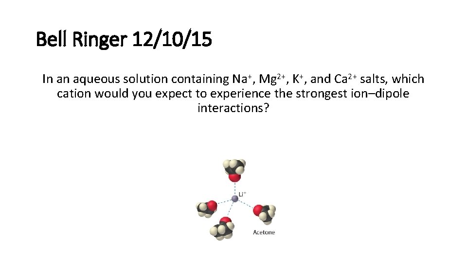 Bell Ringer 12/10/15 In an aqueous solution containing Na+, Mg 2+, K+, and Ca