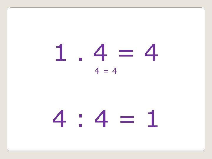 1. 4=4 4: 4=1 