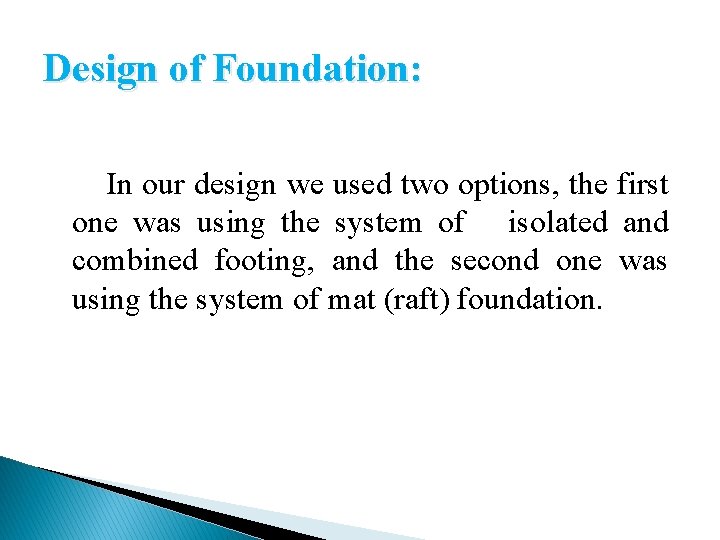 Design of Foundation: In our design we used two options, the first one was