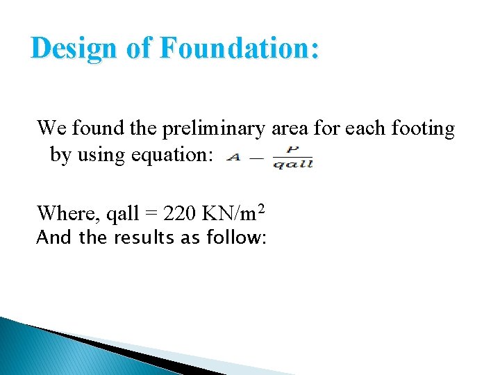 Design of Foundation: We found the preliminary area for each footing by using equation: