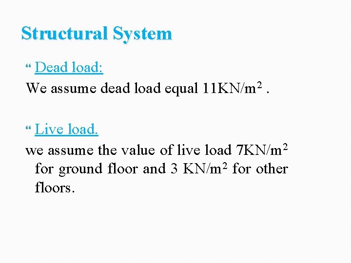 Structural System Dead load: We assume dead load equal 11 KN/m 2. Live load.