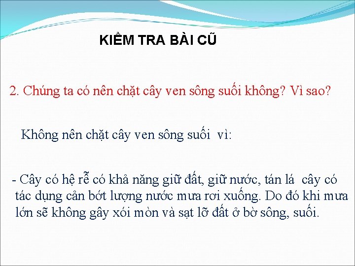 KIỂM TRA BÀI CŨ 2. Chúng ta có nên chặt cây ven sông suối