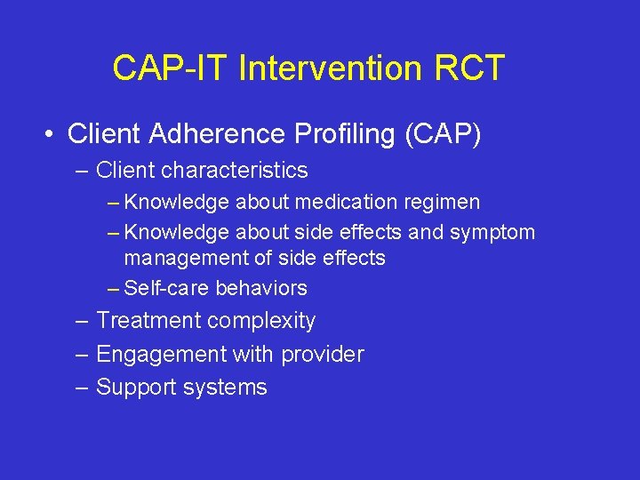CAP-IT Intervention RCT • Client Adherence Profiling (CAP) – Client characteristics – Knowledge about