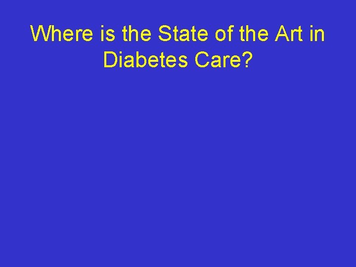 Where is the State of the Art in Diabetes Care? 