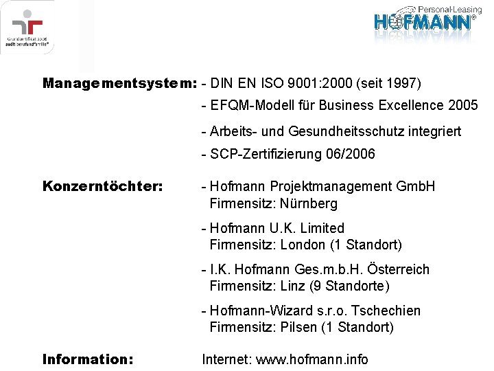 Managementsystem: - DIN EN ISO 9001: 2000 (seit 1997) - EFQM-Modell für Business Excellence