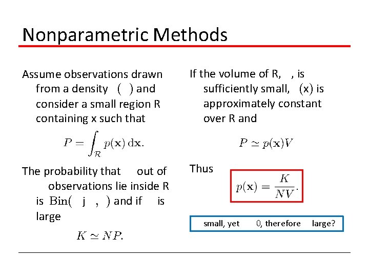 Nonparametric Methods Assume observations drawn from a density p(x) and consider a small region