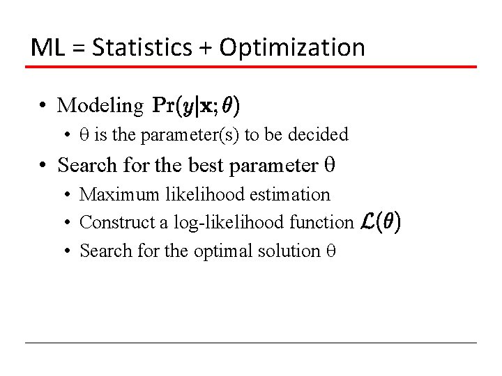 ML = Statistics + Optimization • Modeling • is the parameter(s) to be decided