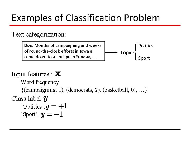 Examples of Classification Problem Text categorization: Doc: Months of campaigning and weeks of round-the-clock