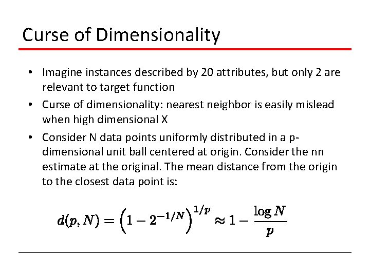 Curse of Dimensionality • Imagine instances described by 20 attributes, but only 2 are
