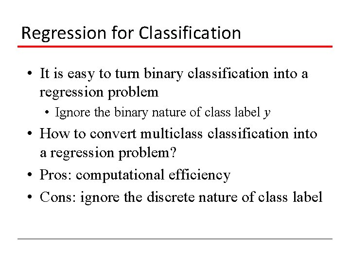 Regression for Classification • It is easy to turn binary classification into a regression