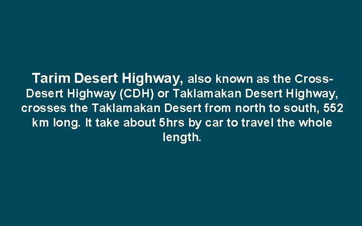 Tarim Desert Highway, also known as the Cross. Desert Highway (CDH) or Taklamakan Desert