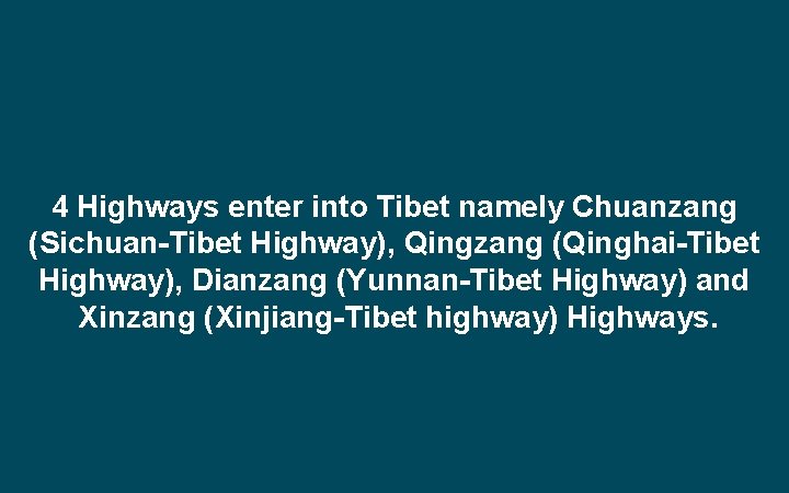 4 Highways enter into Tibet namely Chuanzang (Sichuan-Tibet Highway), Qingzang (Qinghai-Tibet Highway), Dianzang (Yunnan-Tibet