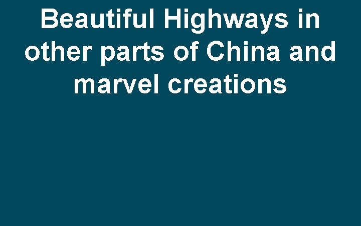 Beautiful Highways in other parts of China and marvel creations 