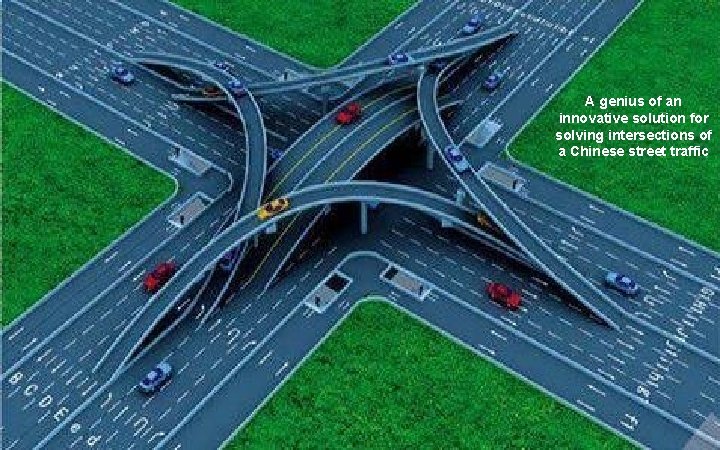 A genius of an innovative solution for solving intersections of a Chinese street traffic