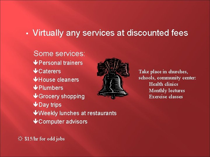  • Virtually any services at discounted fees Some services: Personal trainers Caterers House
