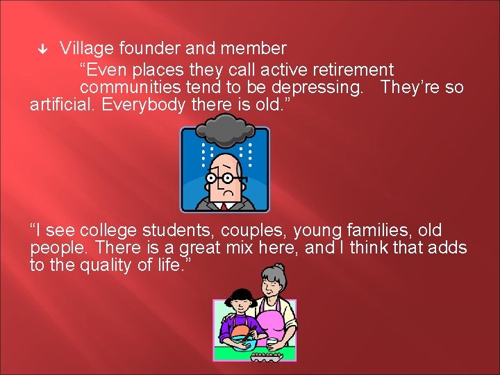 Village founder and member “Even places they call active retirement communities tend to be