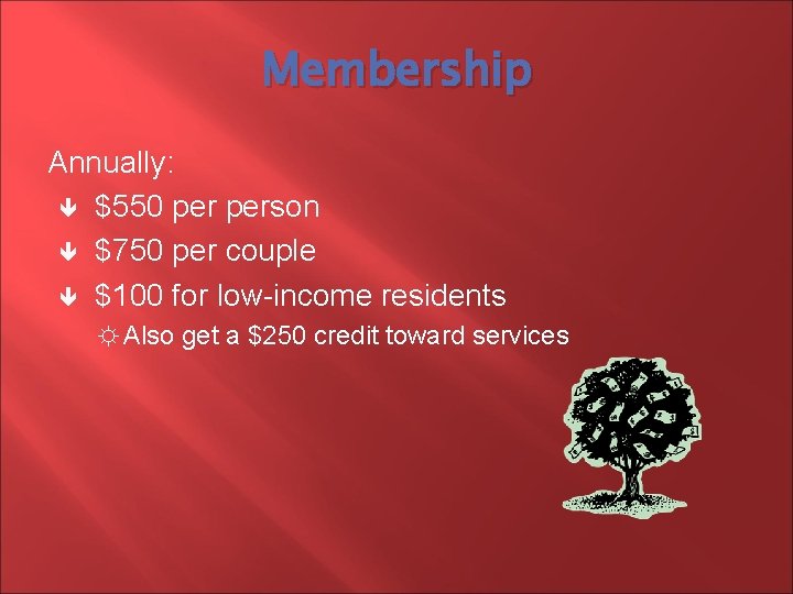 Membership Annually: $550 person $750 per couple $100 for low-income residents ☼ Also get