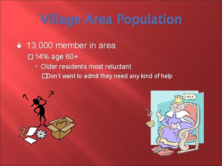 Village Area Population 13, 000 member in area � 14% age 60+ Older residents