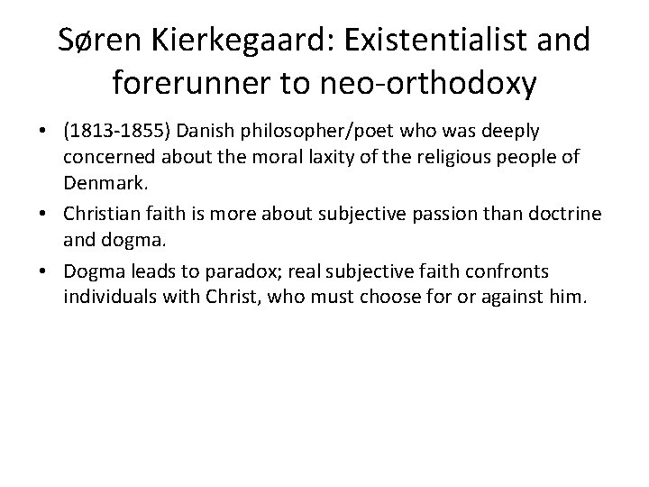 Søren Kierkegaard: Existentialist and forerunner to neo-orthodoxy • (1813 -1855) Danish philosopher/poet who was