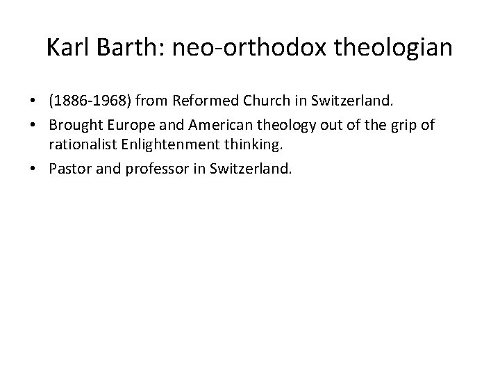 Karl Barth: neo-orthodox theologian • (1886 -1968) from Reformed Church in Switzerland. • Brought