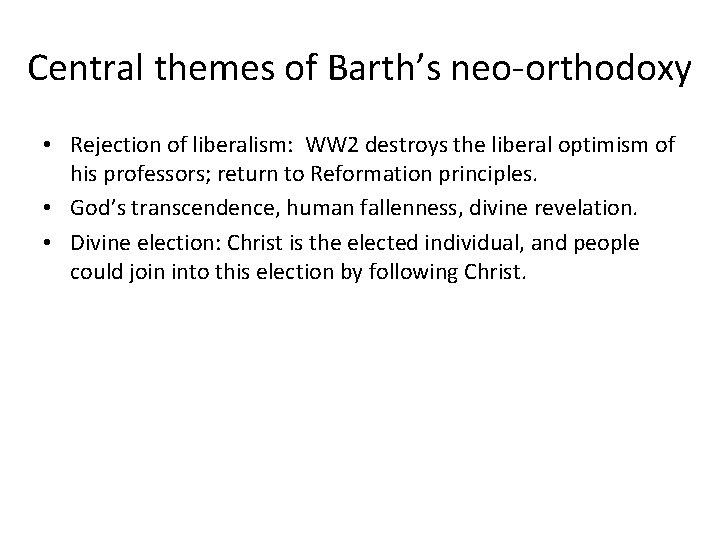 Central themes of Barth’s neo-orthodoxy • Rejection of liberalism: WW 2 destroys the liberal