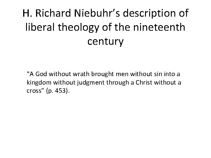 H. Richard Niebuhr’s description of liberal theology of the nineteenth century “A God without