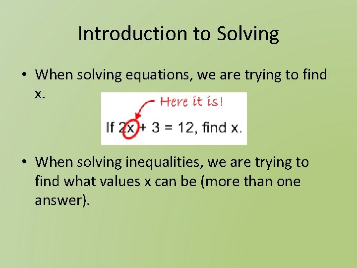Introduction to Solving • When solving equations, we are trying to find x. •