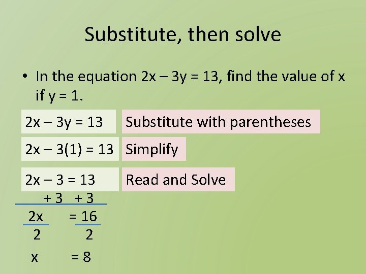 Substitute, then solve • In the equation 2 x – 3 y = 13,