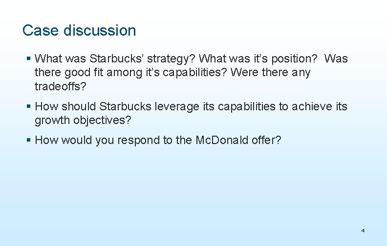 Case discussion § What was Starbucks’ strategy? What was it’s position? Was there good