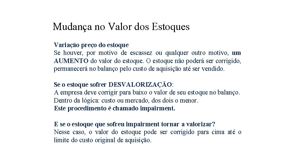 Mudança no Valor dos Estoques Variação preço do estoque Se houver, por motivo de