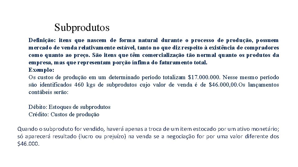 Subprodutos Definição: itens que nascem de forma natural durante o processo de produção, possuem