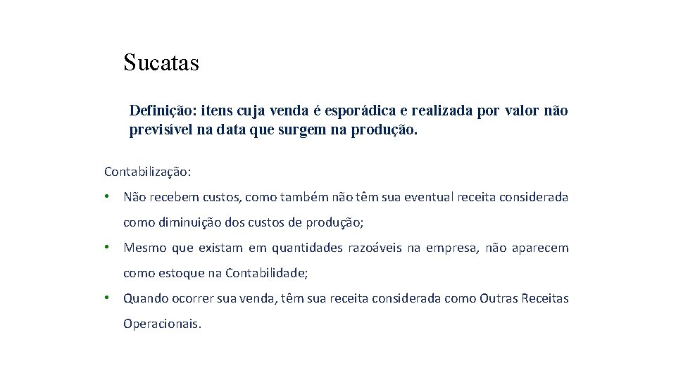 Sucatas Definição: itens cuja venda é esporádica e realizada por valor não previsível na