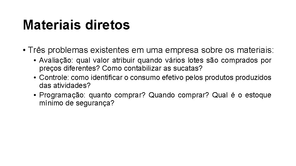 Materiais diretos • Três problemas existentes em uma empresa sobre os materiais: • Avaliação: