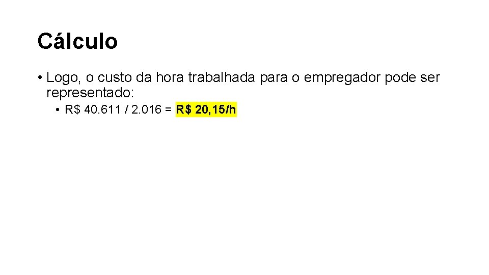 Cálculo • Logo, o custo da hora trabalhada para o empregador pode ser representado: