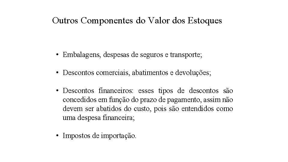 Outros Componentes do Valor dos Estoques • Embalagens, despesas de seguros e transporte; •