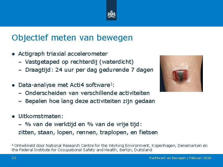 Objectief meten van bewegen ● Actigraph triaxial accelerometer – Vastgetaped op rechterdij (waterdicht) –