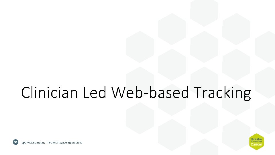 Clinician Led Web-based Tracking @GMCEducation I #GMCHead. And. Neck 2019 