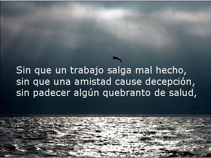 Sin que un trabajo salga mal hecho, sin que una amistad cause decepción, sin