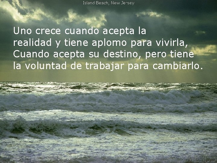 Uno crece cuando acepta la realidad y tiene aplomo para vivirla, Cuando acepta su
