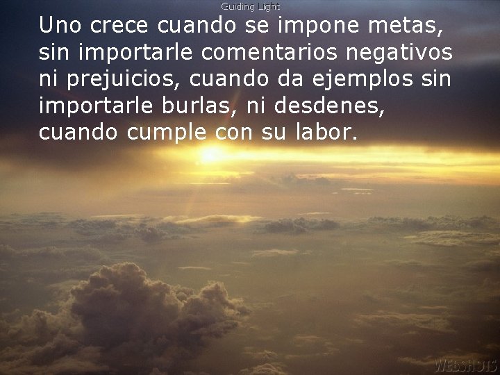 Uno crece cuando se impone metas, sin importarle comentarios negativos ni prejuicios, cuando da